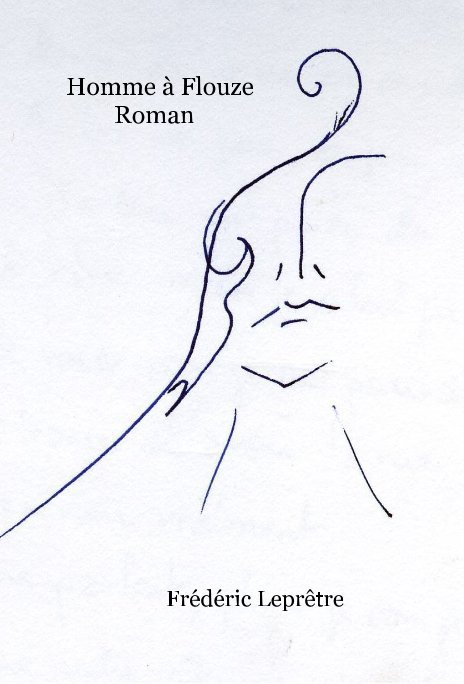 View Homme à Flouze Roman by Frédéric Leprêtre