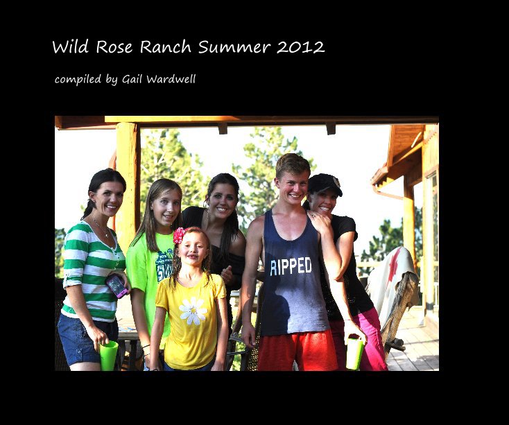 Bekijk Wild Rose Ranch Summer 2012 op Gail Wardwell