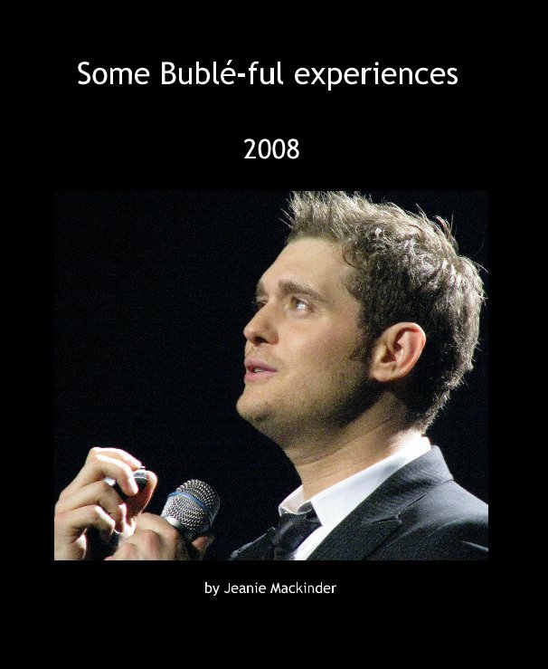 View Some Buble-ful experiences by Jeanie Mackinder