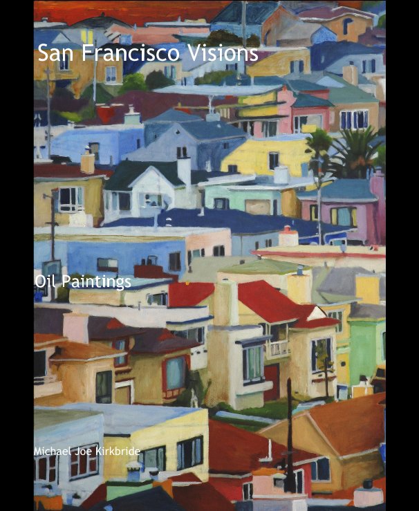 View San Francisco Visions by Michael Joe Kirkbride