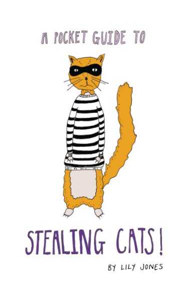 Visualizza A Pocket Guide To Stealing Cats di Lily Jones