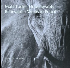 Matt Tucker Unbelievably Believable: Works in Pencil book cover