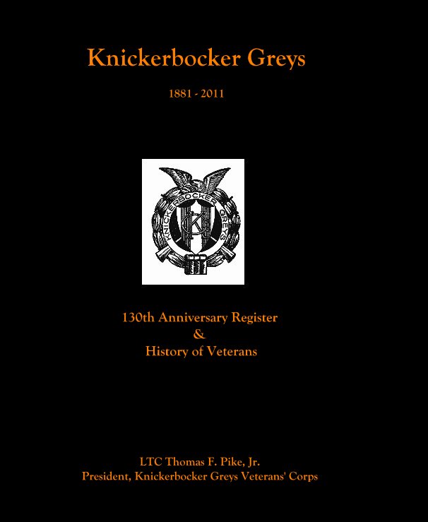 View Knickerbocker Greys 1881 - 2011 by LTC Thomas F. Pike, Jr.