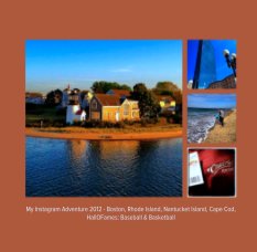 My Instagram Adventure 2012 - Boston, Rhode Island, Nantucket Island, Cape Cod, HallOFames: Baseball & Basketball book cover