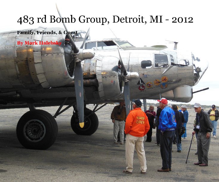 483 rd Bomb Group, Detroit, MI - 2012 nach Mark Halebsky anzeigen