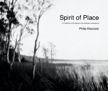 Spirit of Place An Exhibition of Photographs of the Australian Landscape by Philip Klaunzer book cover