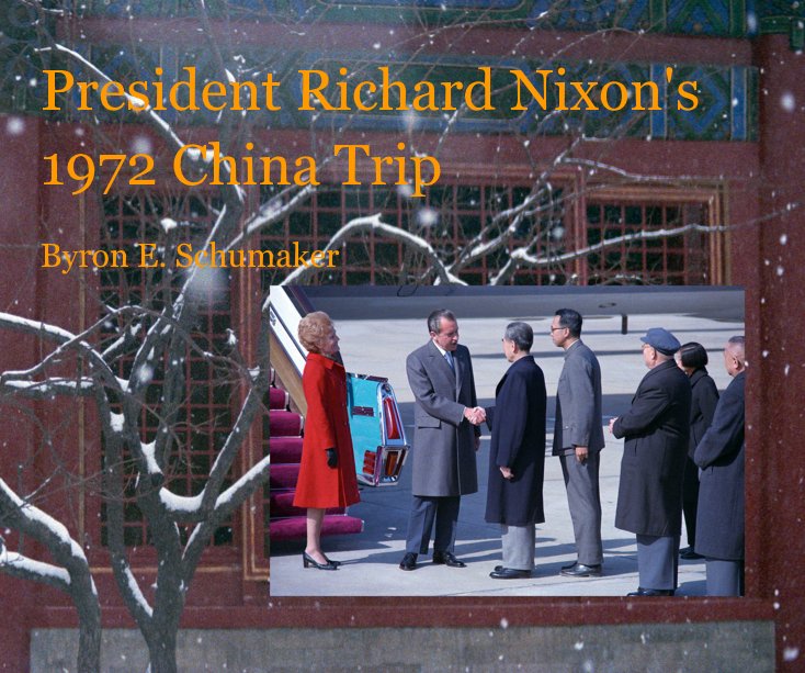 View President Richard Nixon's 1972 China Trip by Byron E. Schumaker