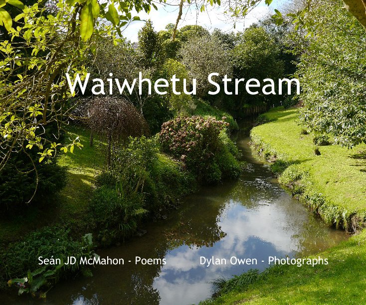 View Waiwhetu Stream by Seán JD McMahon - Poems Dylan Owen - Photographs