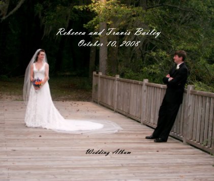 Rebecca and Travis Bailey October 10, 2008 Wedding Album book cover