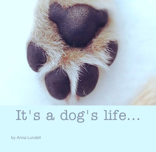 Visualizza It's a dog's life... di Anna Lundell