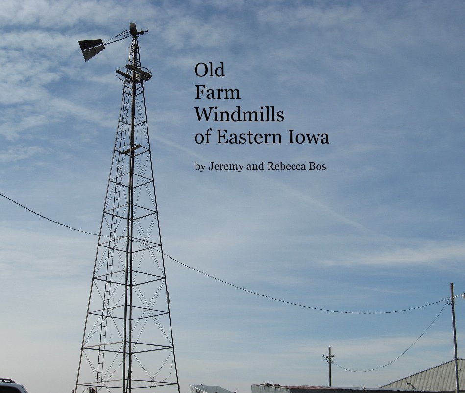 View Old Farm Windmills of Eastern Iowa by Jeremy and Rebecca Bos