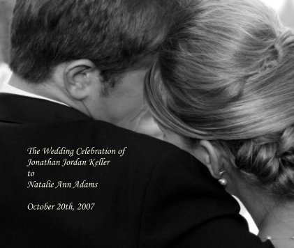 The Wedding Celebration of Jonathan Jordan Keller to Natalie Ann Adams October 20th, 2007 book cover