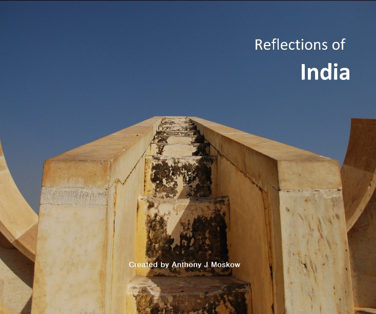 View Reflections of India Created by Anthony J Moskow by Created by Anthony J Moskow
