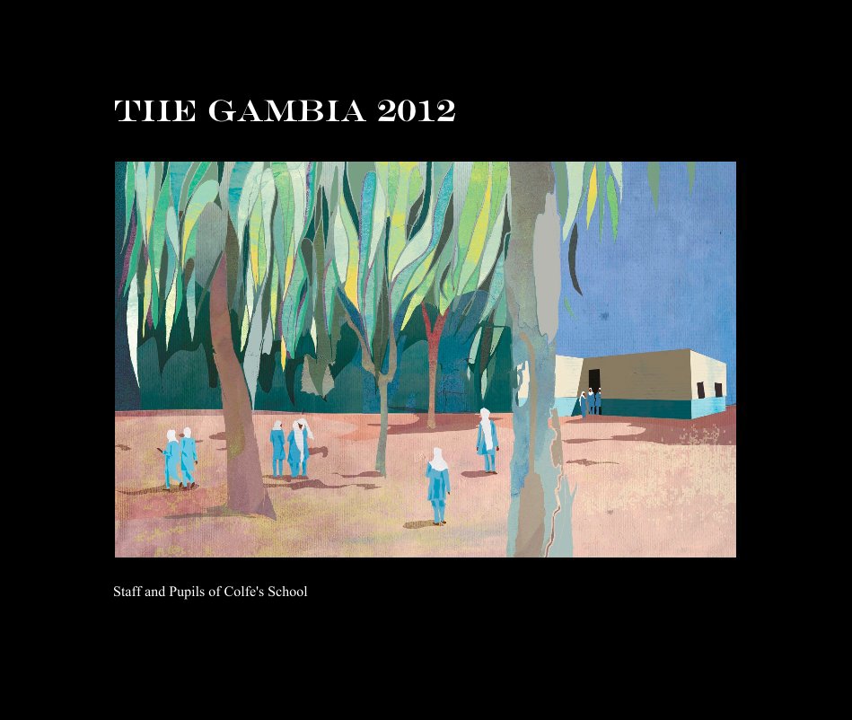 View The Gambia 2012 by Staff and Pupils of Colfe's School