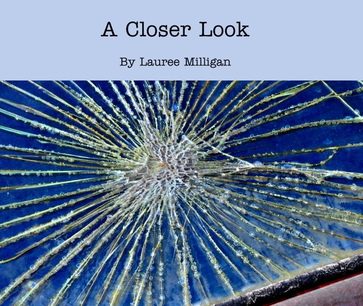 View A Closer Look by Lauree Milligan