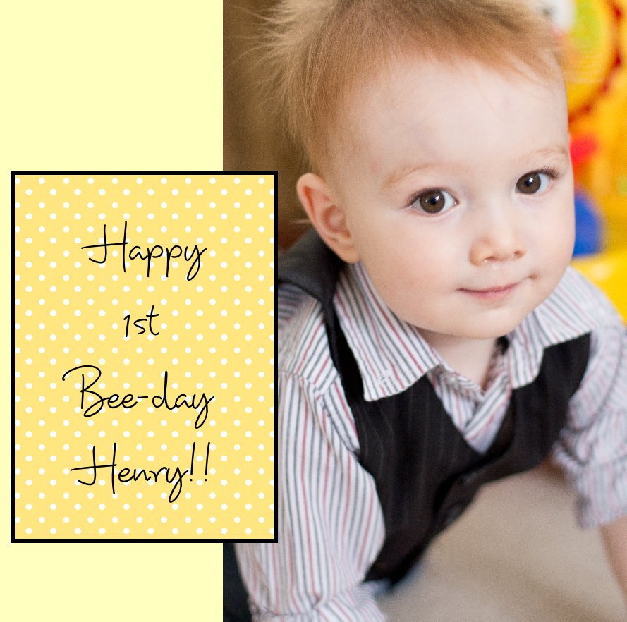 View Happy 1st Bee-day Henry!! by DeannaQuinn