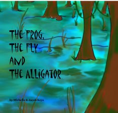 The Frog, The Fly and The Alligator book cover