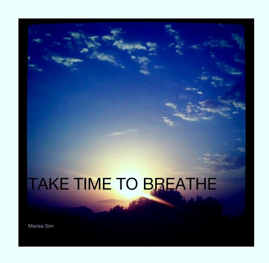 View TAKE TIME TO BREATHE by Marisa Sim
