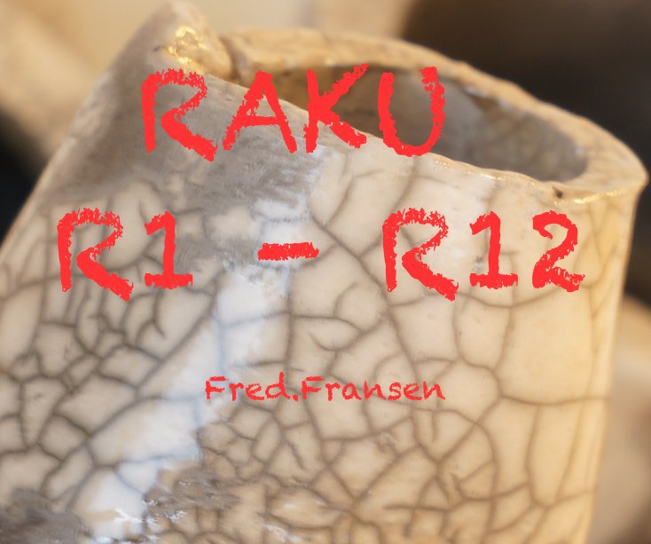 Ver RAKU R1 - R12 por Fred.Fransen