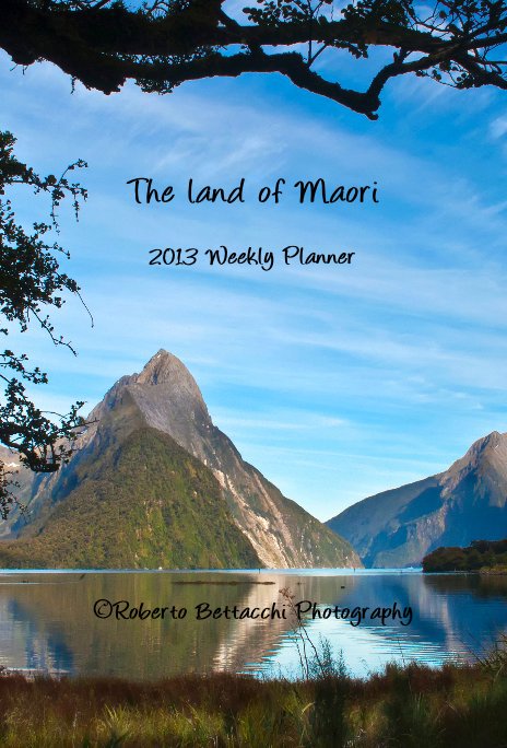 Ver The land of Maori 2013 Weekly Planner por ©Roberto Bettacchi Photography