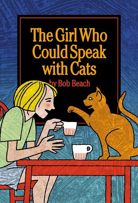 View The Girl Who Could Speak with Cats by Bob Beach