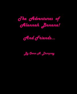 The Adventures of Alannah Banana! And Friends... book cover