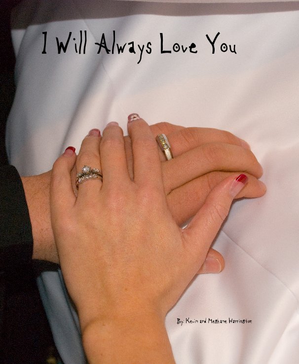 View I Will Always Love You by Kevin and Meghane Harrington