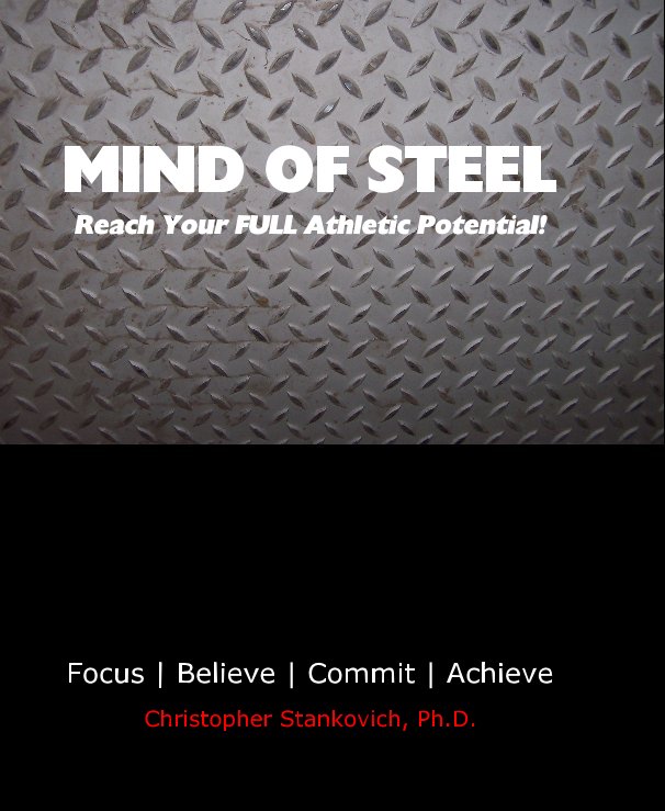 View MIND OF STEEL Reach Your FULL Athletic Potential! by Christopher Stankovich, Ph.D.
