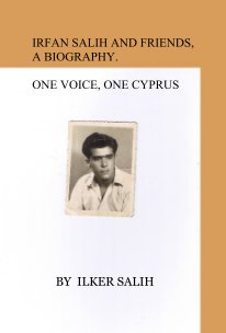 IRFAN SALIH AND FRIENDS, A BIOGRAPHY. ONE VOICE, ONE CYPRUS book cover
