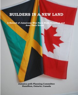 BUILDERS IN A NEW LAND A Record of Jamaicans Who Have Made Hamilton and Area Their Home book cover