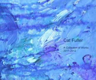 Cat Fuller A Collection of Works 2011-2012 book cover