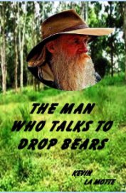 THE MAN WHO TALKS TO DROP BEARS book cover