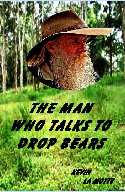 Ver THE MAN WHO TALKS TO DROP BEARS por KEVIN LA MOTTE
