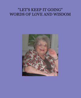 "LET'S KEEP IT GOING" WORDS OF LOVE AND WISDOM book cover