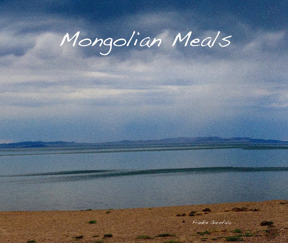 View Mongolian Meals by Frankie Garofalo