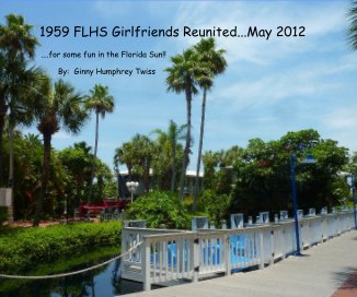 1959 FLHS Girlfriends Reunited...May 2012 book cover