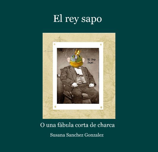 Ver El rey sapo por Gutenberg and me
Susana Sanchez Gonzalez