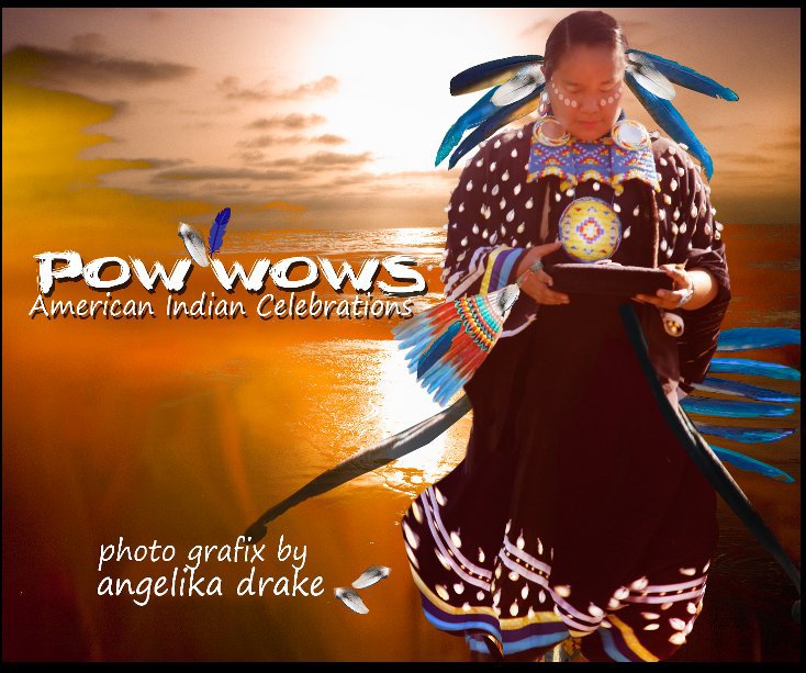 View Pow Wow's
American Indian Celebrations by Angelika Drake