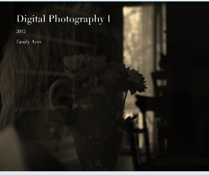 Ver Digital Photography I por Emily Ann