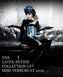 THE LATEX-FETISH COLLECTION OF MISS TERRORCAT 2012 book cover