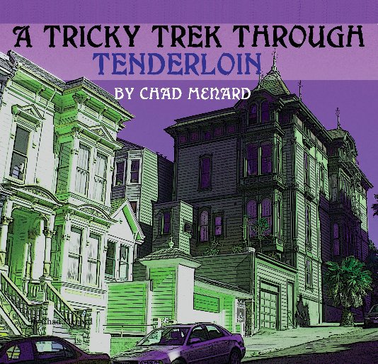 View A Tricky Trek Throught Tenderloin by Chad Menard