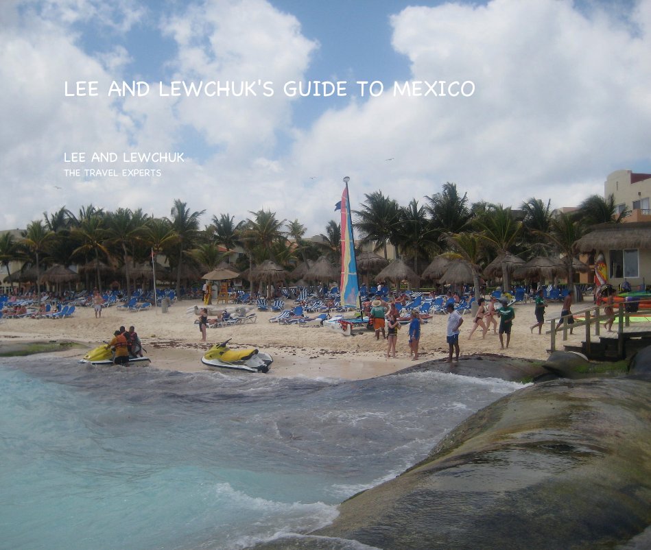 View LEE AND LEWCHUK'S GUIDE TO MEXICO by LEE AND LEWCHUK THE TRAVEL EXPERTS