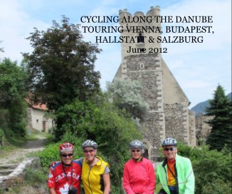 CYCLING ALONG THE DANUBE TOURING VIENNA, BUDAPEST, HALLSTATT & SALZBURG June 2012 book cover