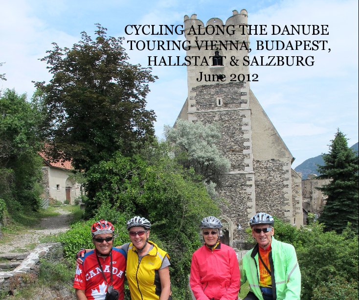 Ver CYCLING ALONG THE DANUBE TOURING VIENNA, BUDAPEST, HALLSTATT & SALZBURG June 2012 por Vic Panei