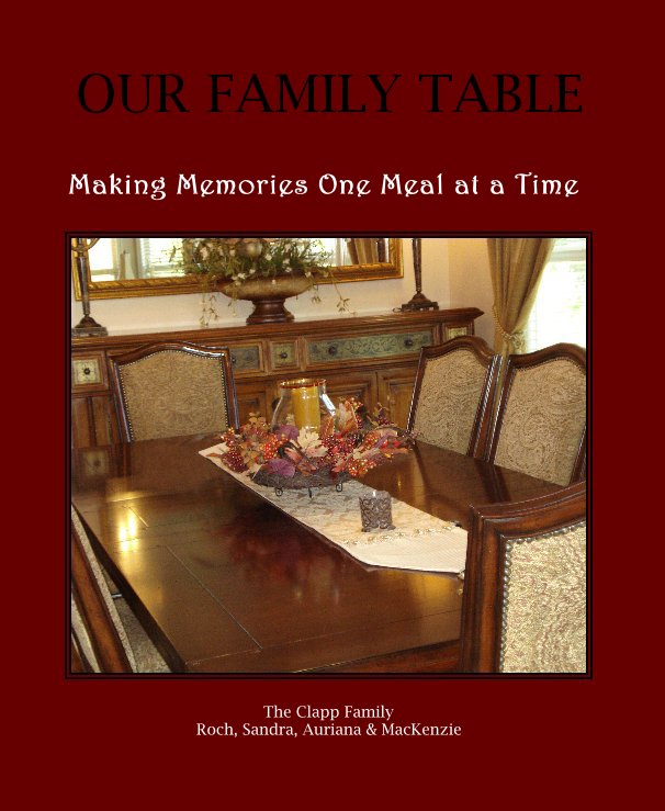 Bekijk OUR FAMILY TABLE op The Clapp Family Roch, Sandra, Auriana & MacKenzie