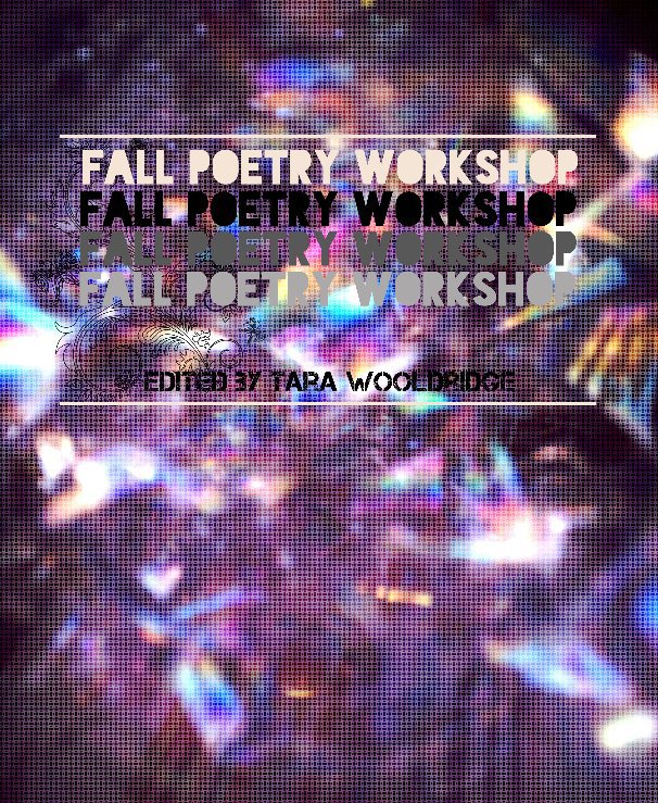 Bekijk Fall Poetry Workshop Anthology op edited by Tara Wooldridge