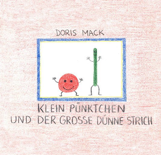 View Klein Pünktchen und der große dünne Strich by Doris Mack