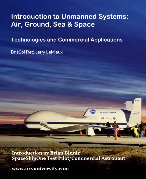 Ver Introduction to Unmanned Systems: Air, Ground, Sea & Space Technologies and Commercial Applications Dr (Col Ret) Jerry LeMieux por Dr (Col Ret) Jerry LeMieux