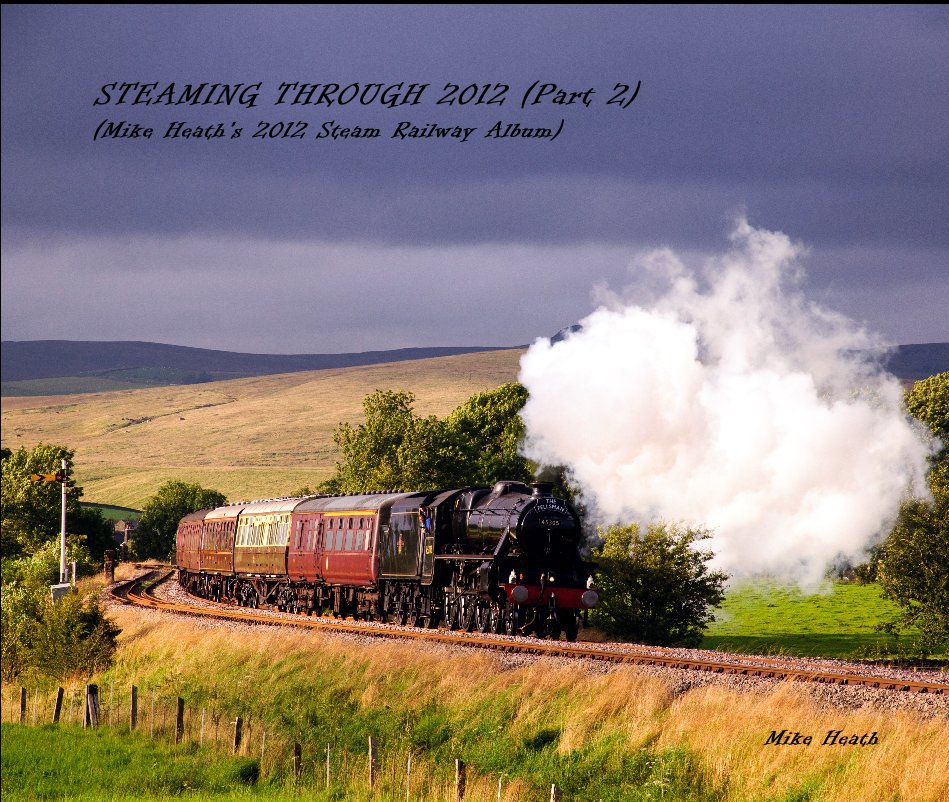 View STEAMING THROUGH 2012 (Part 2) (Mike Heath's 2012 Steam Railway Album) by Mike Heath