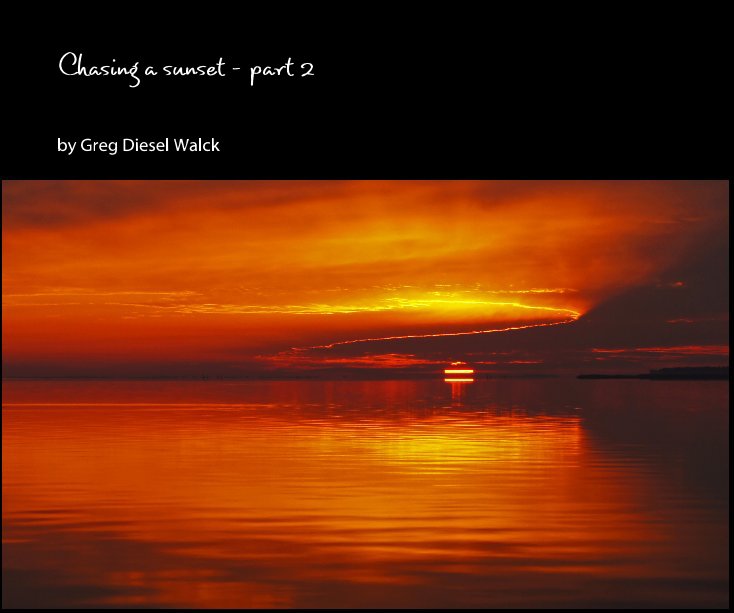 View Chasing a sunset - part 2 by Greg Diesel Walck